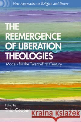 The Reemergence of Liberation Theologies: Models for the Twenty-First Century Cooper, T. 9781137305053 Palgrave MacMillan