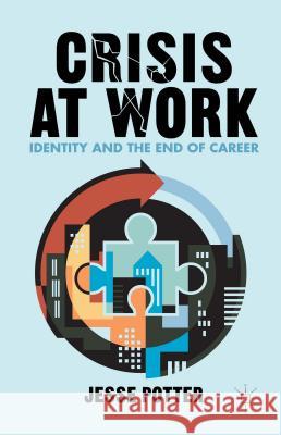 Crisis at Work: Identity and the End of Career Potter, J. 9781137305428 Palgrave MacMillan
