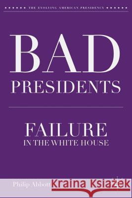 Bad Presidents: Failure in the White House Abbott, P. 9781137306586 0