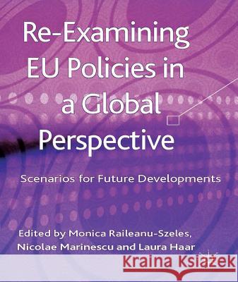 Re-Examining EU Policies from a Global Perspective: Scenarios for Future Developments Raileanu-Szeles, Monica 9781137307057 0