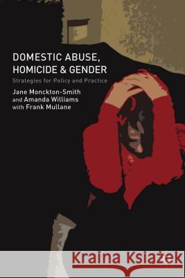 Domestic Abuse, Homicide and Gender: Strategies for Policy and Practice Monckton-Smith, J. 9781137307415 Palgrave MacMillan