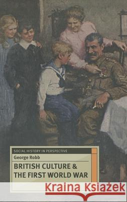 British Culture and the First World War George Robb 9781137307491 Palgrave MacMillan
