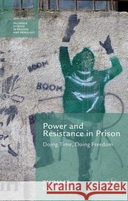 Power and Resistance in Prison: Doing Time, Doing Freedom Ugelvik, T. 9781137307859 Palgrave MacMillan