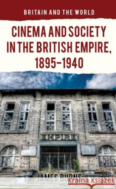 Cinema and Society in the British Empire, 1895-1940 James Burns 9781137308016