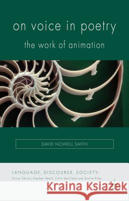 On Voice in Poetry: The Work of Animation Nowell Smith, David 9781137308221