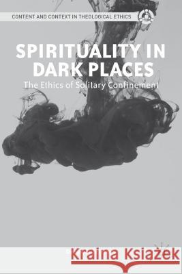 Spirituality in Dark Places: The Ethics of Solitary Confinement Jeffreys, D. 9781137308610 0