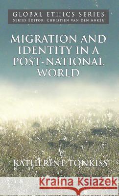 Migration and Identity in a Post-National World Katherine Tonkiss 9781137309075