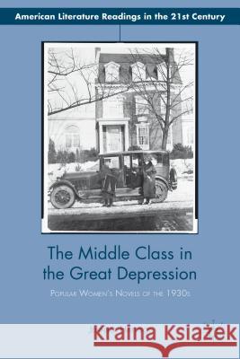 The Middle Class in the Great Depression: Popular Women's Novels of the 1930s Haytock, Jennifer 9781137309167