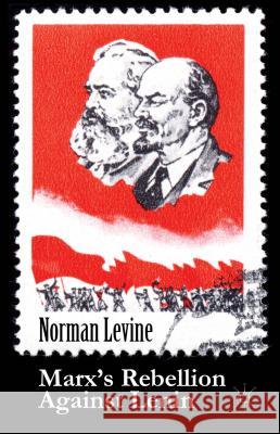 Marx's Rebellion Against Lenin Norman Levine 9781137309259 Palgrave MacMillan