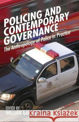 Policing and Contemporary Governance: The Anthropology of Police in Practice Garriott, William 9781137309662