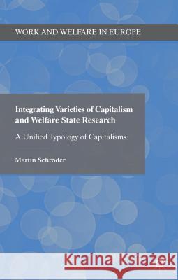 Integrating Varieties of Capitalism and Welfare State Research: A Unified Typology of Capitalisms Schröder, Martin 9781137310293 Palgrave MacMillan