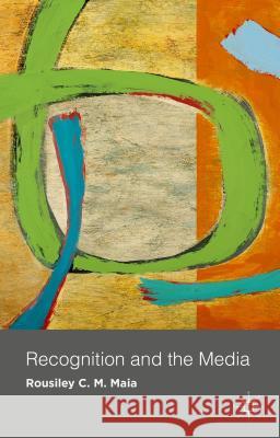 Recognition and the Media Rousiley Maia 9781137310422 Palgrave MacMillan