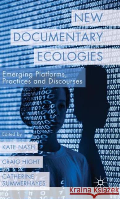 New Documentary Ecologies: Emerging Platforms, Practices and Discourses Nash, K. 9781137310484 Palgrave MacMillan