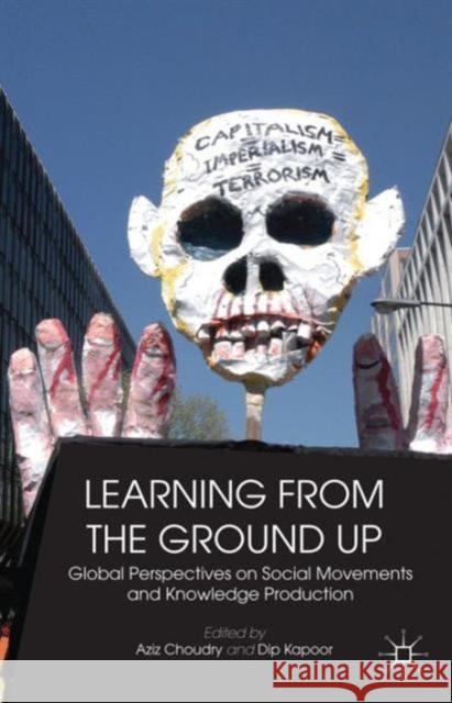 Learning from the Ground Up: Global Perspectives on Social Movements and Knowledge Production Kapoor, Dip 9781137310774