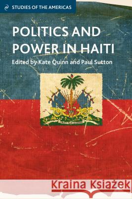 Politics and Power in Haiti Kate Quinn 9781137311993 0
