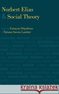 Norbert Elias and Social Theory Francois Depelteau 9781137312105 PALGRAVE MACMILLAN