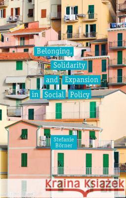 Belonging, Solidarity and Expansion in Social Policy Stefanie Brner 9781137319579 0