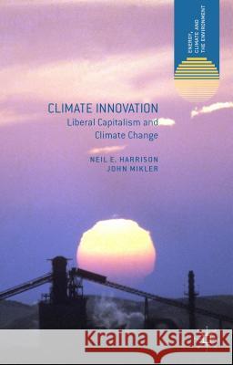 Climate Innovation: Liberal Capitalism and Climate Change Harrison, N. 9781137319876 Palgrave MacMillan