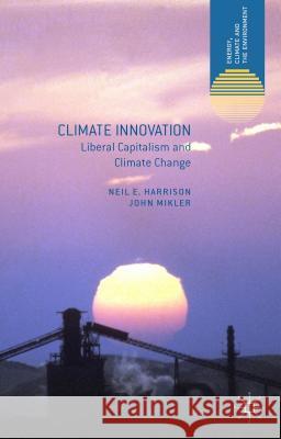 Climate Innovation: Liberal Capitalism and Climate Change Harrison, N. 9781137319883 PALGRAVE MACMILLAN