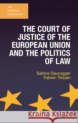 The Court of Justice of the European Union and the Politics of Law Sabine Saurugger Fabien Terpan 9781137320261 Palgrave MacMillan