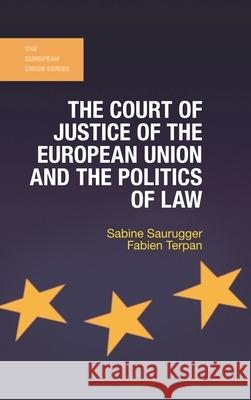 The Court of Justice of the European Union and the Politics of Law Sabine Saurugger Fabien Terpan 9781137320278 Palgrave MacMillan