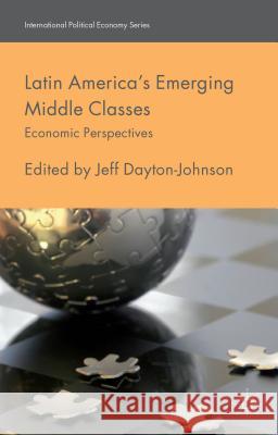 Latin America's Emerging Middle Classes: Economic Perspectives Dayton-Johnson, J. 9781137320780 Palgrave MacMillan