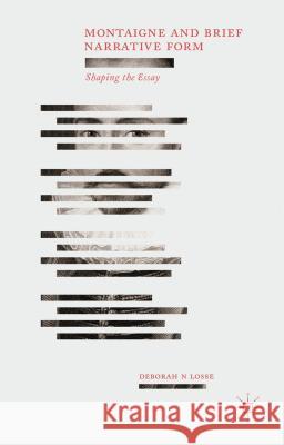 Montaigne and Brief Narrative Form: Shaping the Essay Losse, D. 9781137320827 0