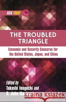 The Troubled Triangle: Economic and Security Concerns for the United States, Japan, and China Inoguchi, T. 9781137321992 Palgrave MacMillan