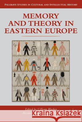 Memory and Theory in Eastern Europe Uilleam Blacker 9781137322050 0