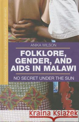 Folklore, Gender, and AIDS in Malawi: No Secret Under the Sun Wilson, A. 9781137322449 0