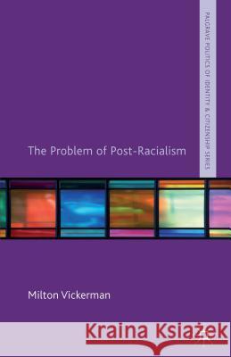 The Problem of Post-Racialism Milton Vickerman 9781137322678 0