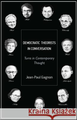 Democratic Theorists in Conversation: Turns in Contemporary Thought Gagnon, J. 9781137322760 Palgrave MacMillan