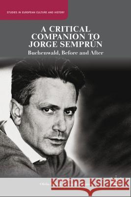 A Critical Companion to Jorge Semprún: Buchenwald, Before and After Ferrán, O. 9781137322807 Palgrave MacMillan