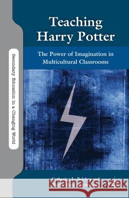 Teaching Harry Potter: The Power of Imagination in Multicultural Classrooms Belcher, C. 9781137322890