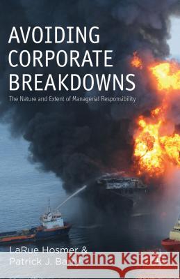 Avoiding Corporate Breakdowns: The Nature and Extent of Managerial Responsibility Hosmer, L. 9781137322913 Palgrave MacMillan