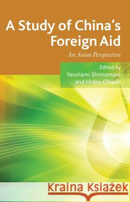 A Study of China's Foreign Aid: An Asian Perspective Shimomura, Y. 9781137323767 0