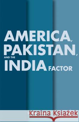 America, Pakistan, and the India Factor Nirode Mohanty 9781137323866