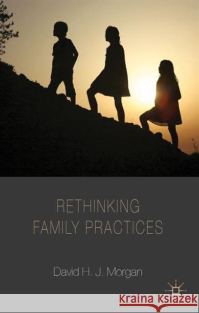 Rethinking Family Practices David H J Morgan 9781137324078 0