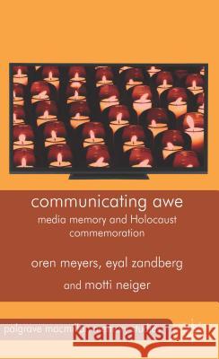 Communicating Awe: Media Memory and Holocaust Commemoration Meyers, O. 9781137325235 Palgrave MacMillan