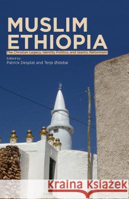 Muslim Ethiopia: The Christian Legacy, Identity Politics, and Islamic Reformism Desplat, P. 9781137325297 Palgrave MacMillan
