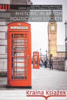 Rhetoric in British Politics and Society Judi Atkins Alan Finlayson James R., Professor Martin 9781137325525 Palgrave MacMillan