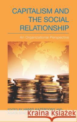 Capitalism and the Social Relationship: An Organizational Perspective Kazeroony, H. 9781137325693 Palgrave MacMillan