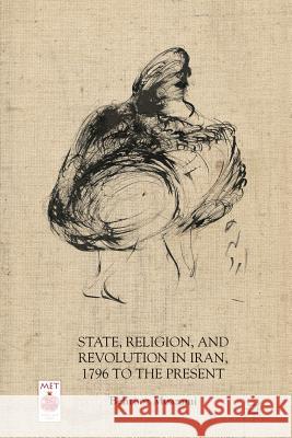 State, Religion, and Revolution in Iran, 1796 to the Present Behrooz Moazami 9781137325884 Palgrave MacMillan