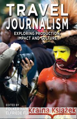 Travel Journalism: Exploring Production, Impact and Culture Hanusch, F. 9781137325976