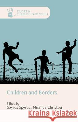Children and Borders Spyros Spyrou Miranda Christou 9781137326300 Palgrave MacMillan