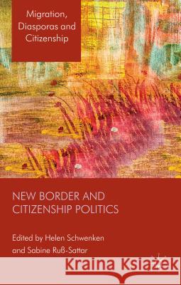 New Border and Citizenship Politics Helen Schwenken Sabine Russ-Sattar 9781137326621