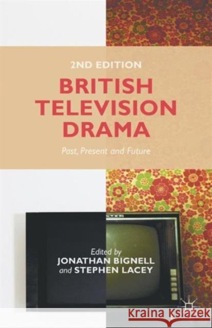 British Television Drama: Past, Present and Future Bignell, J. 9781137327574