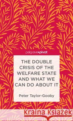 The Double Crisis of the Welfare State and What We Can Do about It Taylor-Gooby, P. 9781137328106 0