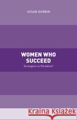 Women Who Succeed: Strangers in Paradise Durbin, Susan 9781137328250 Palgrave MacMillan