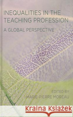 Inequalities in the Teaching Profession: A Global Perspective Moreau, M. 9781137328595 Palgrave MacMillan